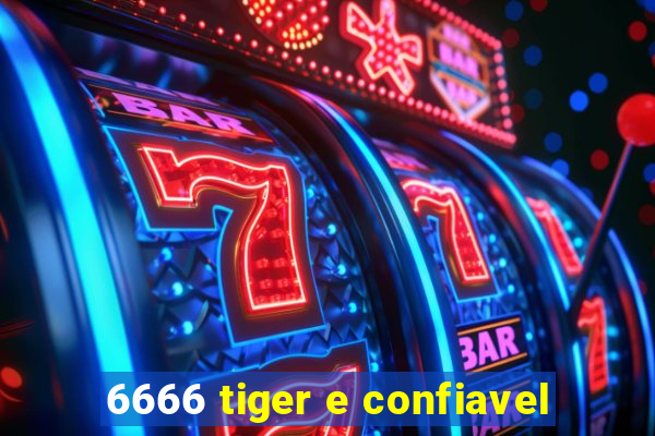 6666 tiger e confiavel